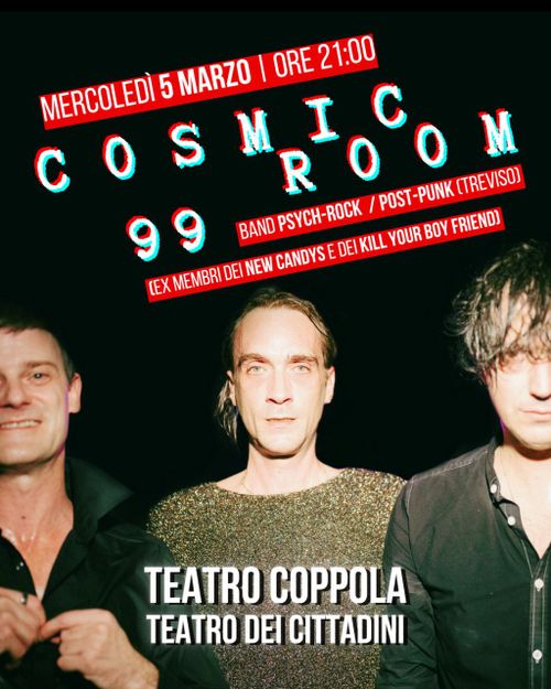 Teatro Coppola - 𝗖𝗢𝗦𝗠𝗜𝗖 𝗥𝗢𝗢𝗠 𝟵𝟵 (band psych-rock / post-punk da Treviso)