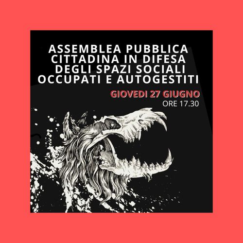 ASSEMBLEA PUBBLICA CITTADINA in DIFESA degli SPAZI OCCUPATI e AUTOGESTITI